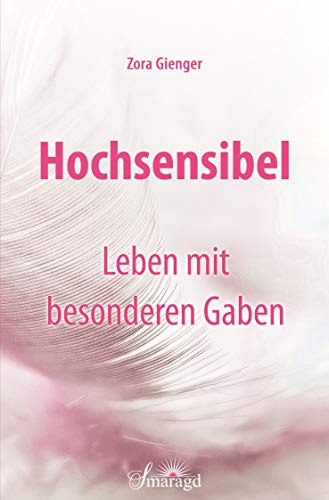Hochsensibel - Leben mit besonderen Gaben von Smaragd Verlag